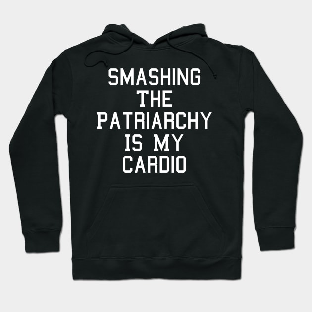 Smashing The Patriarchy Is My Cardio Feminist Feminism Hoodie by fromherotozero